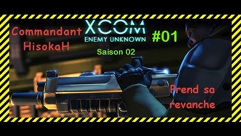 [FR] XCOM Enemy Unknown S02E01 par HisokaH