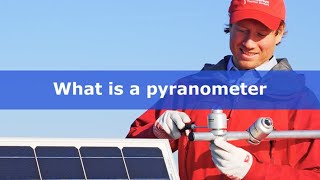 What is a pyranometer and how does it work