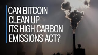 Can bitcoin clean up its high carbon emissions act?