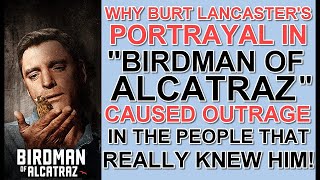 Why Burt Lancaster's PORTRAYAL in "BIRDMAN OF ALCATRAZ" CAUSED OUTRAGE in the people that knew him!