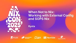 NixCon 2025 - When Not to Nix: Working with External Config and SOPS Nix