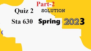 sta 630 quiz 2 solution spring 2023|sta630 quiz 2 solution spring 2023|sta 630 quiz 2 solution