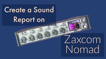 Creating a Sound Report on a Zaxcom Nomad