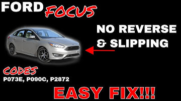 2011 - 2017 Ford Focus SLIPPING? No Reverse? Code P073E, P090C, P2872 Problem Solved (J.O.A.T.D.)