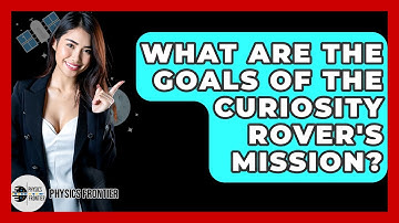 What Are The Goals Of The Curiosity Rover