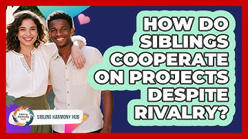 How Do Siblings Cooperate On Projects Despite Rivalry? - Sibling Harmony Hub