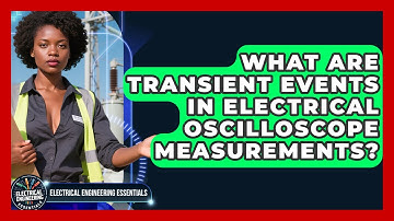 What Are Transient Events In Electrical Oscilloscope Measurements?