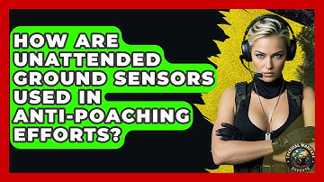 How Are Unattended Ground Sensors Used In Anti-Poaching Efforts? - Tactical Warfare Experts