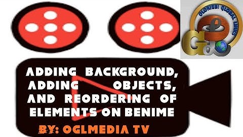LESSON 3-TEXT ANIMATION WITH BENIME: ADDING BACKGROUND, OBJECT AND REODERING OF ITEMS
