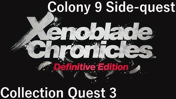 Xenoblade Chronicles: Definitive Edition - Collection Quest 3 [Colony 9 Side-quest]