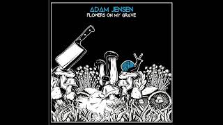 Adam Jensen - Flowers on My Grave (Official Audio)