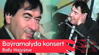 Bally Hajyyew - Bayramalyda Konsert 2000