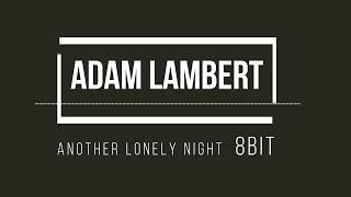 8BIT | Adam Lambert - Another Lonely Night