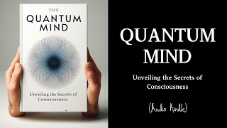 Audiobook | Quantum Mind: Unveiling the Secrets of Consciousness