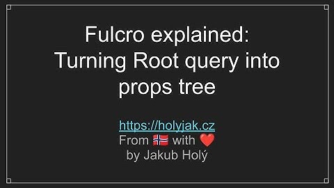 Fulcro explained: Turning Root query into props tree