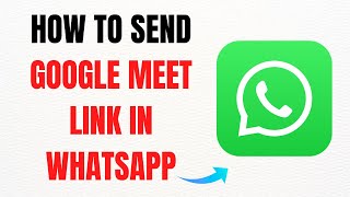 How to Send a Google Meet Link in WhatsApp – Step by Step Tutorial 2025 Full Guide