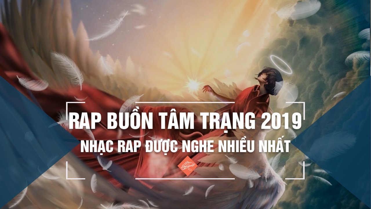 Nhạc Rap Buồn Tâm Trạng Hay Nhất 2019 - Những Ca Khúc Nhạc Rap Được Nghe Nhiều Nhất 2019