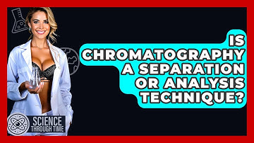 Is Chromatography A Separation Or Analysis Technique? - Science Through Time