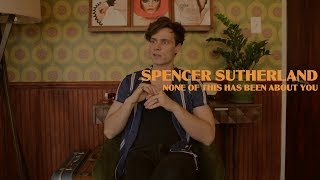 Spencer Sutherland - Behind The Track "NONE of this has been about you"