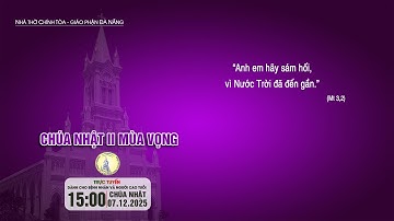 🔴Trực tuyến(*): Thánh lễ Chúa Nhật II Mùa Vọng| 15g00 - 07.12.2025 | Nhà thờ Chính Tòa Đà Nẵng