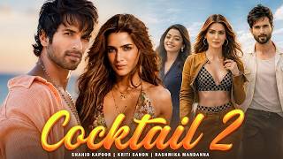 Cocktail 2 Full Movie Shahid Kapoor Kriti Sanon Rashmika Mandanna Latest Bollywood Movie 2026