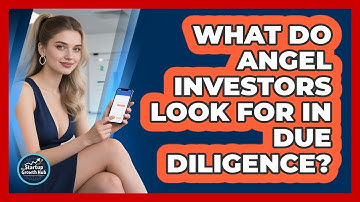 What Do Angel Investors Look For In Due Diligence? - The Startup Growth Hub