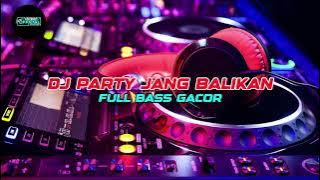 DJ PARTY JANG BALIKAN FULL BASS GACOR VIRAL 2025!!!