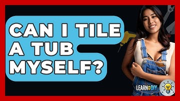Can I Tile A Tub Myself? - LearnToDIY360.com