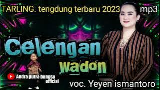 CELENGAN WADON.tarling tengdung terbaru/ voc. Yeyen ismantoro ( cover. Yeyen bintang ratu)#tarling