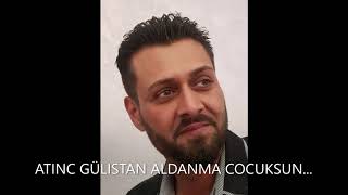 Aldanma Çocuksun (Atinç Gülistan)