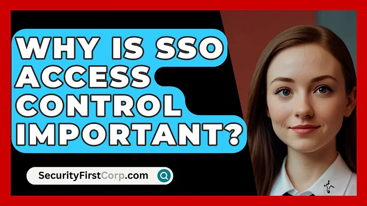 Why Is SSO Access Control Important? - SecurityFirstCorp.com