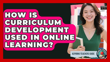 How Is Curriculum Development Used In Online Learning? - Aspiring Teacher Guide