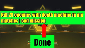 Kill 20 enemies with death machine in mp matches | cod mission