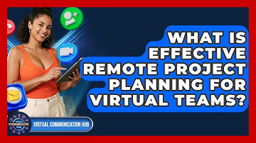 What Is Effective Remote Project Planning For Virtual Teams? - Virtual Communication Hub