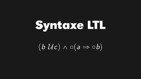 LTL (Logique temporelle), partie 1 (syntaxe)