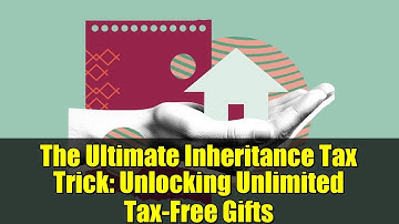 The Ultimate Inheritance Tax Trick: Unlocking Unlimited Tax-Free Gifts