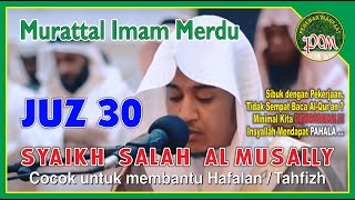 JUZ 30 || Bacaan Imam Merdu Syaikh Salah Al Musally