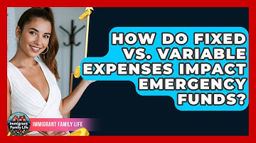 How Do Fixed Vs. Variable Expenses Impact Emergency Funds? - Immigrant Family Life