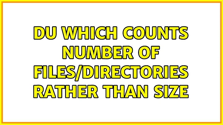 du which counts number of files/directories rather than size (6 Solutions!!)