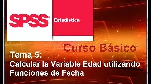 Curso SPSS básico Tema 5: Calcular Variable Edad utilizando funciones de Fecha