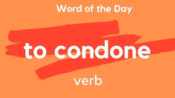 Word of the Day - TO CONDONE. What does TO CONDONE mean?