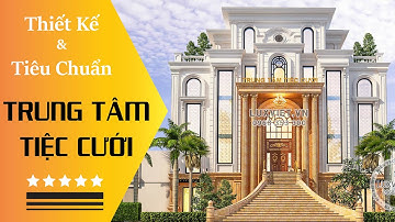 [HOT TREND] Khám Phá Ngay Những Thiết Kế & Tiêu Chuẩn Của Trung Tâm Tiệc Cưới | Nhà Hàng | Khách Sạn