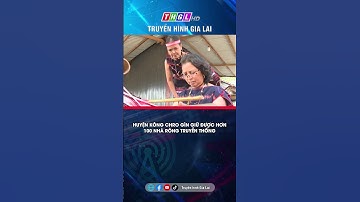 HUYỆN KÔNG CHRO GÌN GIỮ ĐƯỢC HƠN 100 NHÀ RÔNG TRUYỀN THỐNG