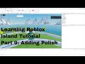 Learning #Roblox - Island Tutorial: Part 9 Polishing for Publishing