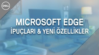 Microsoft Edge İpuçları & Yeni Özellikler