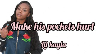 Video thumbnail of "Lil Kayla - Make His Pockets Hurt (lyrics)"