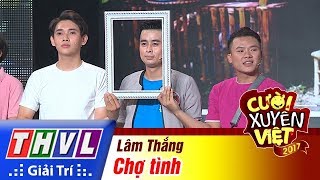 THVL | Cười xuyên Việt 2017 - Tập 13: Chợ tình - Lâm Thắng