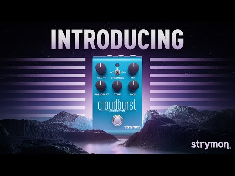 Introducing Cloudburst Ambient Reverb With Ensemble | Strymon