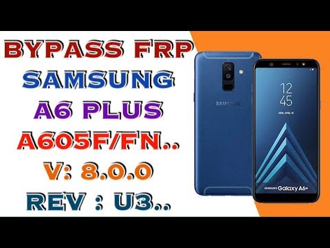 REMOVE FRP SAMSUNG A6 PLUS SM-A605FN ANDROID 8.0.0 / REV : U3 / FRP A605FN U3