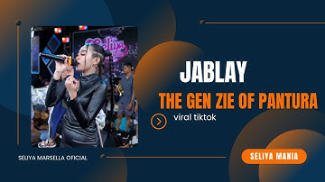 JABLAY - SELIYA MARSELLA || THE GEN ZIE OF PANTURA SELIYA MARSELLA